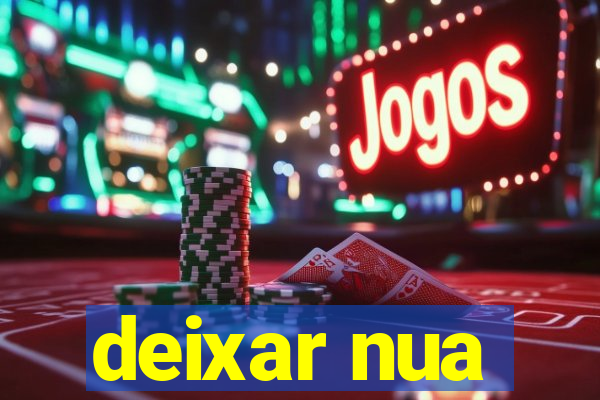 deixar nua